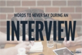 Words You Should Never Say During an Interview