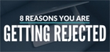 8 Reasons You Are Getting Rejected